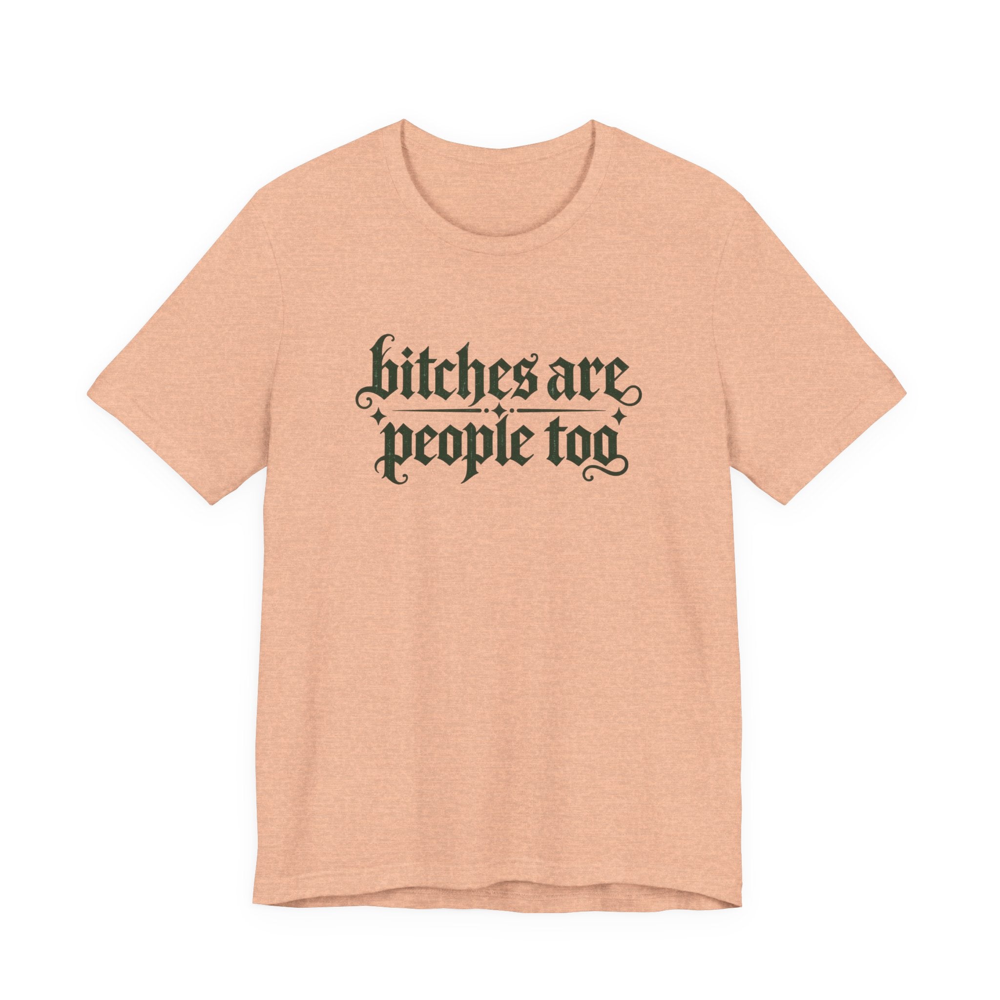 Bitches are people too Unisex Jersey Short Sleeve Tee