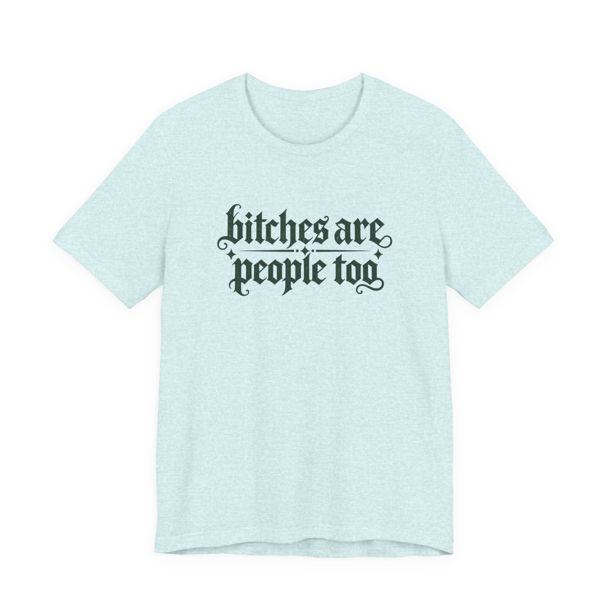 Bitches are people too Unisex Jersey Short Sleeve Tee