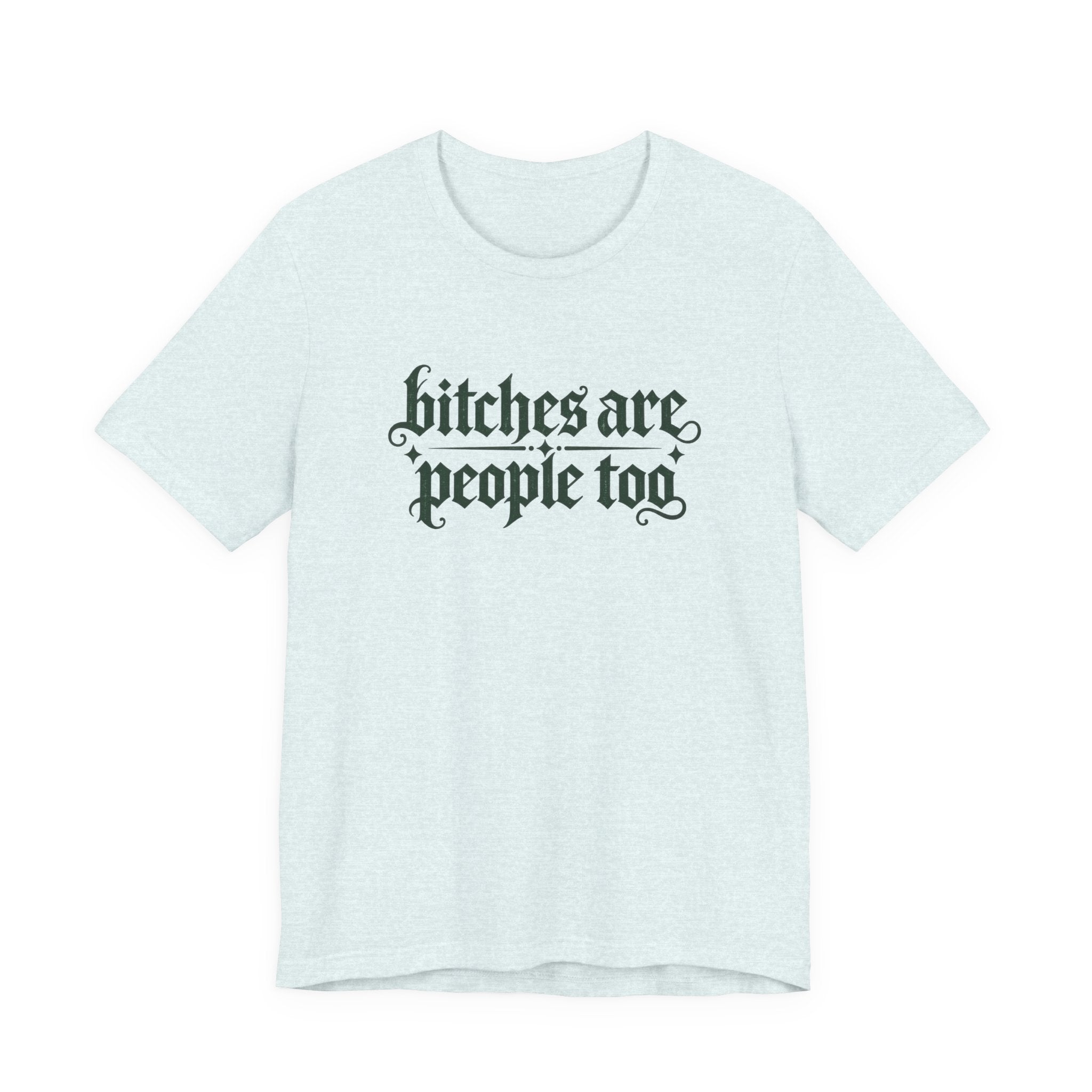 Bitches are people too Unisex Jersey Short Sleeve Tee