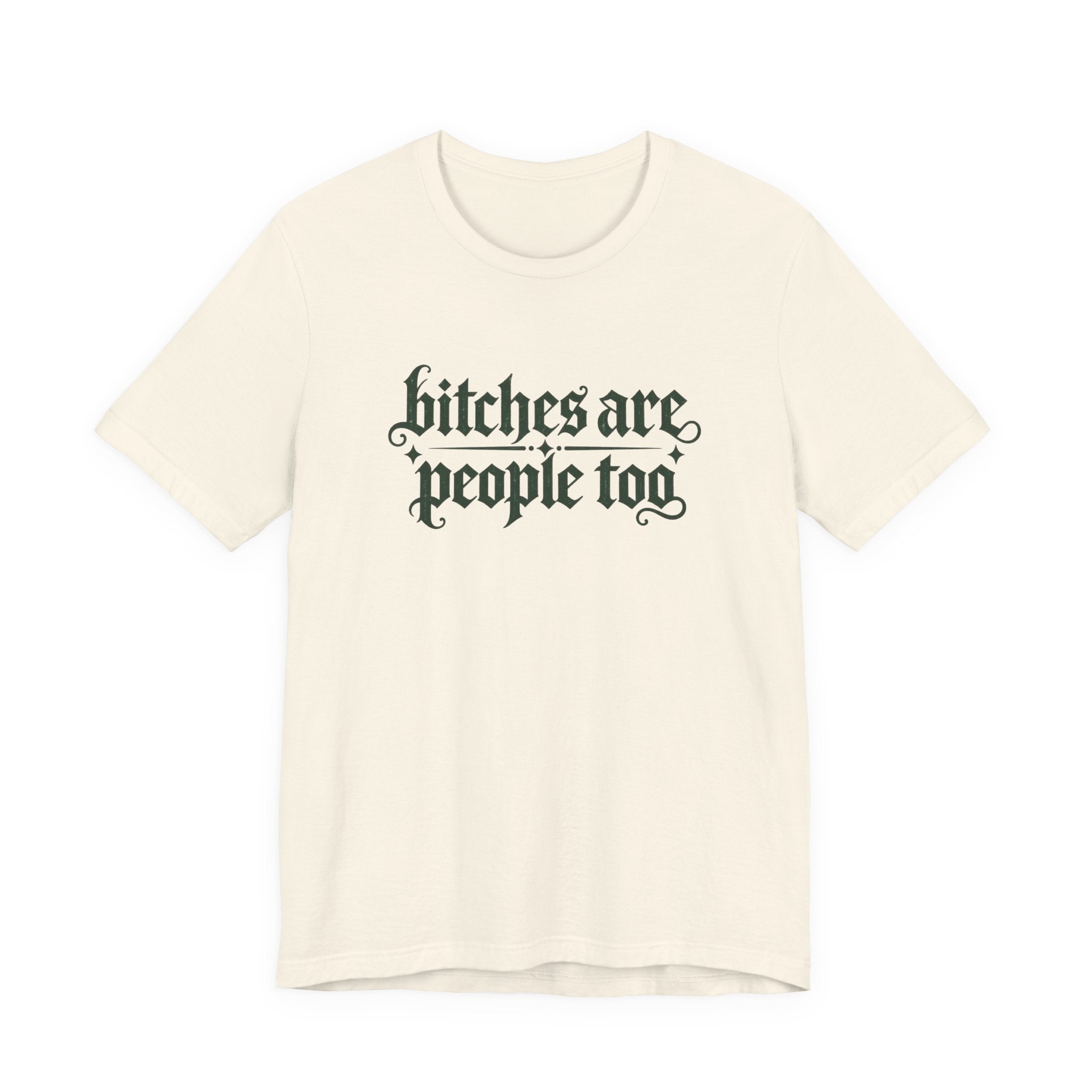 Bitches are people too Unisex Jersey Short Sleeve Tee