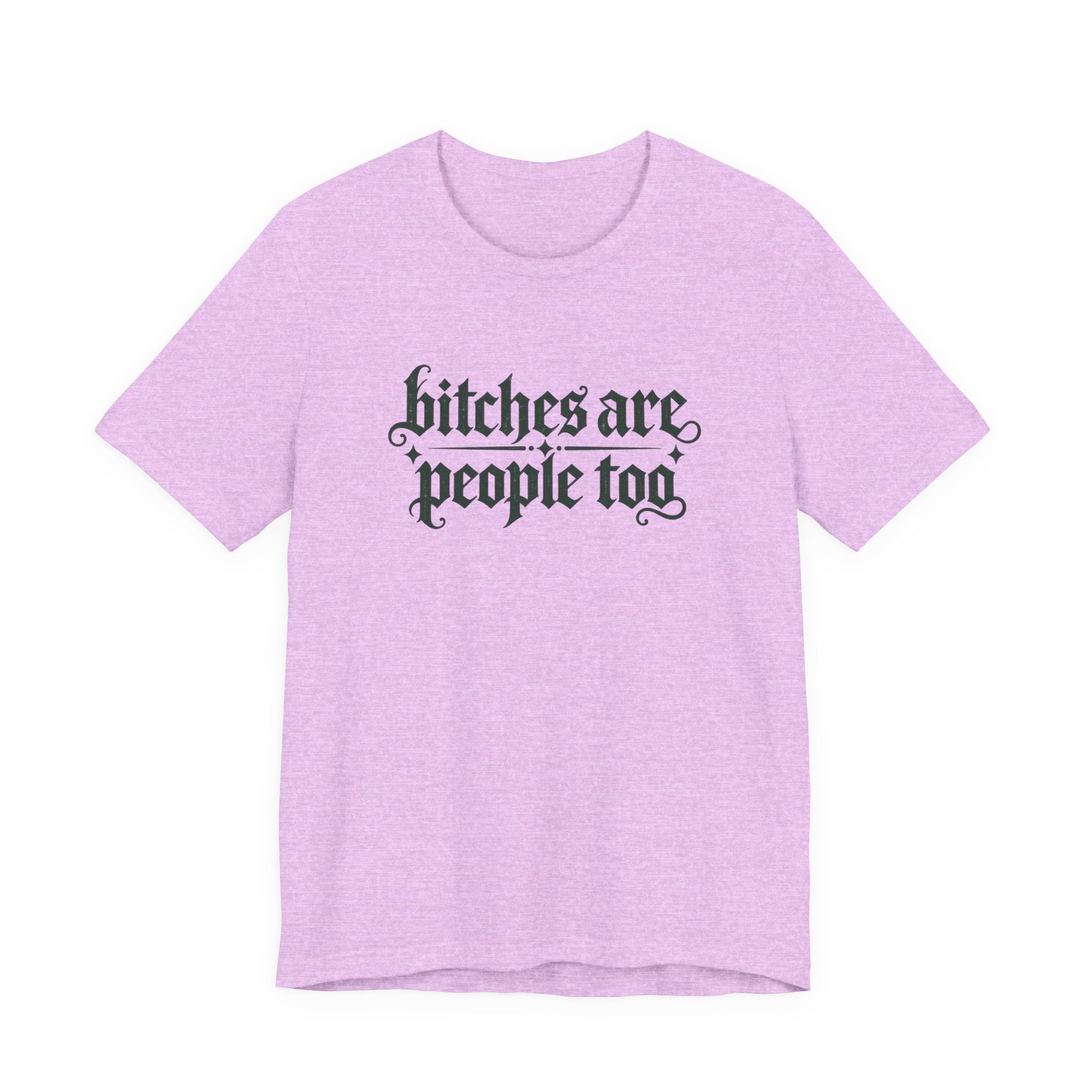 Bitches are people too Unisex Jersey Short Sleeve Tee