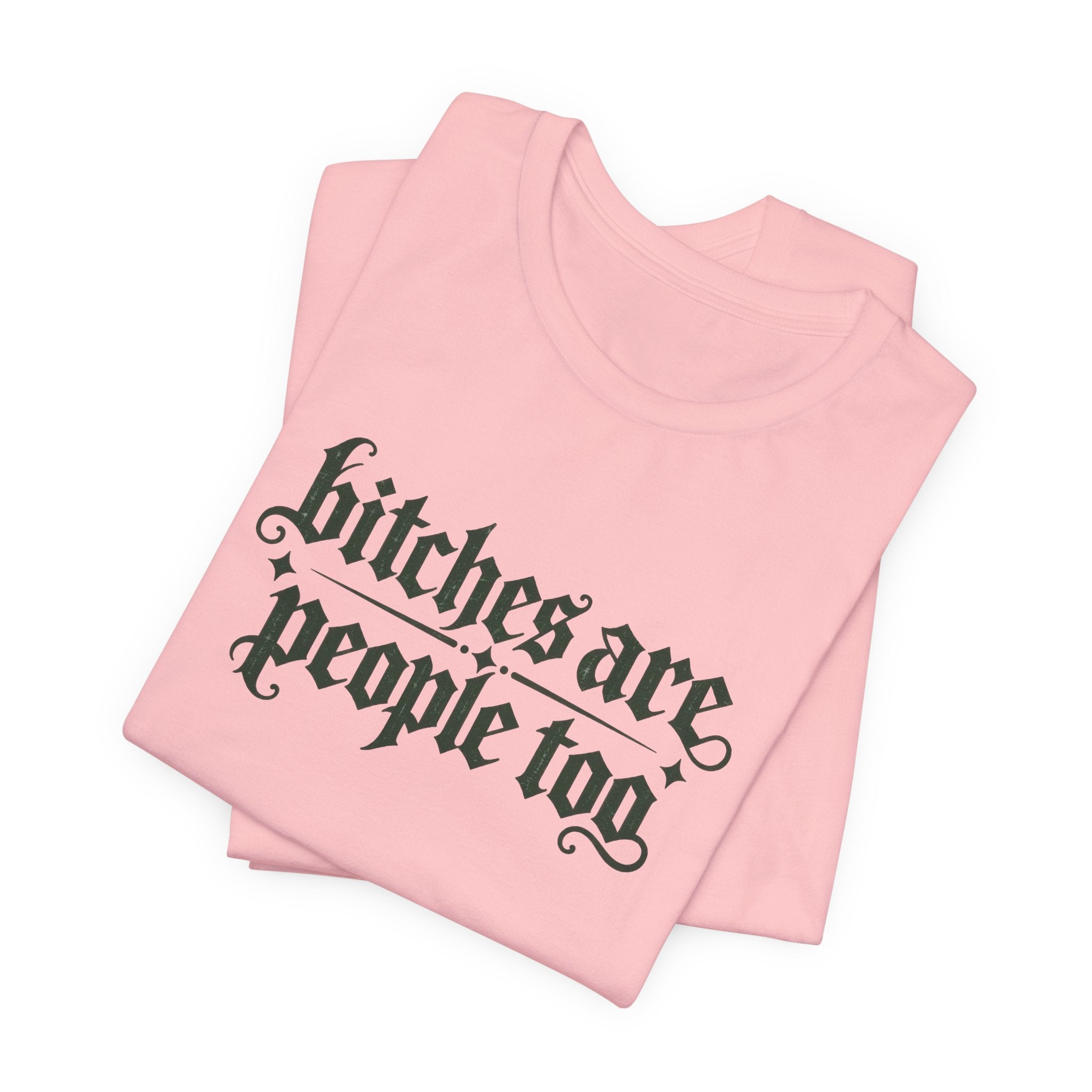 Bitches are people too Unisex Jersey Short Sleeve Tee